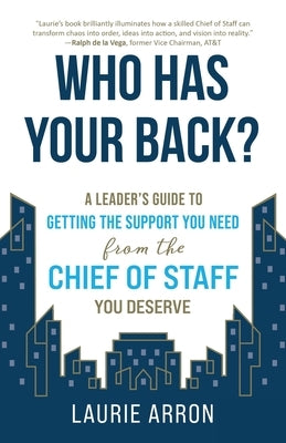 Who Has Your Back?: A Leader's Guide to Getting the Support You Need from the Chief of Staff You Deserve Paperback Modern Wisdom Press