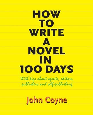 How to Write A Novel in 100 Days: With tips about agents, editors, publishers and self-publishing Paperback Peace Corps Writers