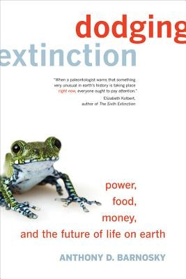 Dodging Extinction: Power, Food, Money, and the Future of Life on Earth Paperback University of California Press