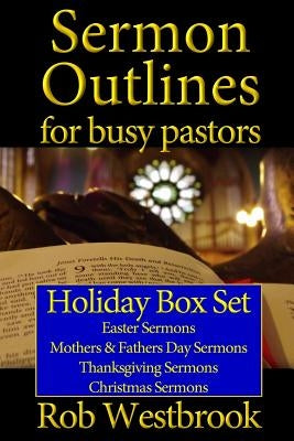 Sermon Outlines for Busy Pastors: Holiday Box Set: Easter Sermons, Mothers & Fathers Day Sermons, Thanksgiving Sermons, Christmas Sermons Paperback Createspace Independent Publishing Platform