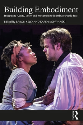 Building Embodiment: Integrating Acting, Voice, and Movement to Illuminate Poetic Text Paperback Routledge