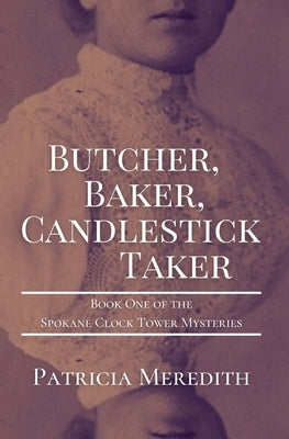 Butcher, Baker, Candlestick Taker: Book One of the Spokane Clock Tower Mysteries Paperback Games Afoot, LLC