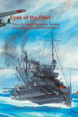 Eyes of the Fleet: The U.S. Navy's Seaplane Tenders and Patrol Aircraft in World War II Paperback Heritage Books
