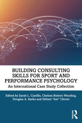 Building Consulting Skills for Sport and Performance Psychology: An International Case Study Collection Paperback Routledge