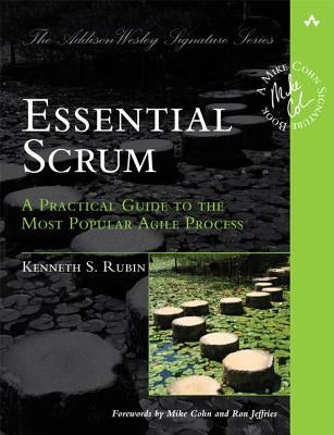 Essential Scrum: A Practical Guide to the Most Popular Agile Process Paperback Addison-Wesley Professional