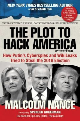 The Plot to Hack America: How Putin's Cyberspies and Wikileaks Tried to Steal the 2016 Election Paperback Skyhorse Publishing