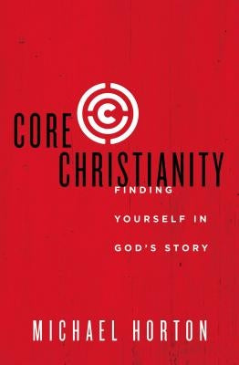 Core Christianity: Finding Yourself in God's Story Paperback Zondervan