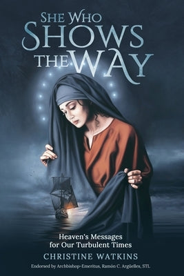She Who Shows the Way: : Heaven's Messages for Our Turbulent Times Paperback Queen of Peace Media
