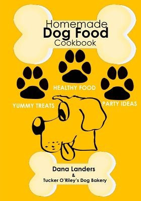 Homemade Dog Food Cookbook: Nutritious Dog Food Recipe Book: Healthy Easy Homemade Dog Food and Treat Recipes Paperback Createspace Independent Publishing Platform