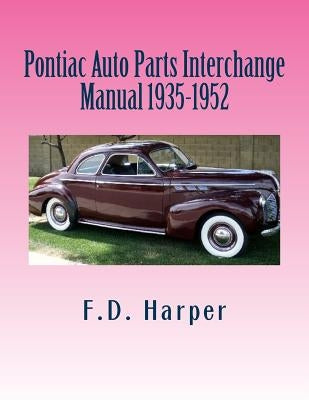 Pontiac Auto Parts Interchange Manual 1935-1952 Paperback Createspace Independent Publishing Platform