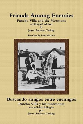 Friends Among Enemies Pancho Villa and the Mormons Paperback Lulu.com