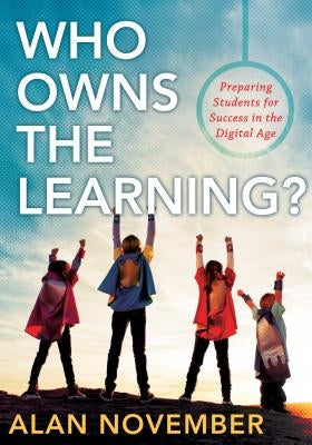 Who Owns the Learning?: Preparing Students for Success in the Digital Age Solution Tree