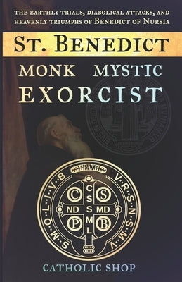 St. Benedict: Monk, Mystic, Exorcist Paperback Faith Shop Press