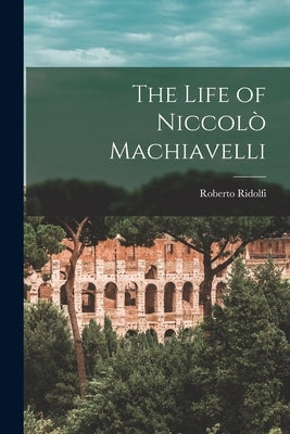 The Life of Niccolò Machiavelli Paperback Hassell Street Press