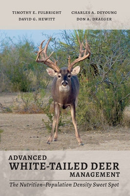 Advanced White-Tailed Deer Management: The Nutrition-Population Density Sweet Spot Paperback Texas A&M University Press