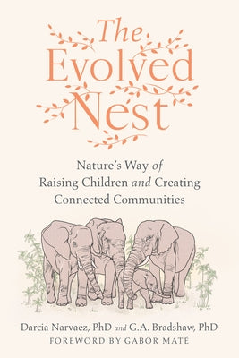 The Evolved Nest: Nature's Way of Raising Children and Creating Connected Communities Paperback North Atlantic Books