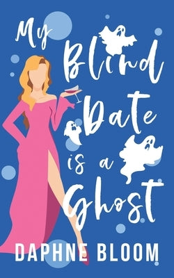 My Blind Date is a Ghost: A Paranormal Romance Paperback Independently Published