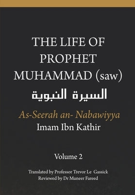 The Life of the Prophet Muhammad (saw) - Volume 2 - As Seerah An Nabawiyya - السيرة النب&# Paperback Independently Published