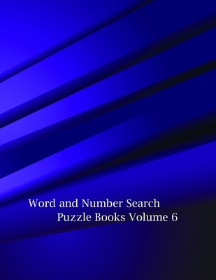 Word and Number Search Puzzle Books Volume 6: Fun with Interesting Variety of Topics 60 Word search and 40 Number search puzzle Large Print 8.5 x 11 Paperback Independently Published