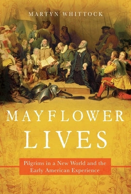Mayflower Lives: Pilgrims in a New World and the Early American Experience Paperback Pegasus Books
