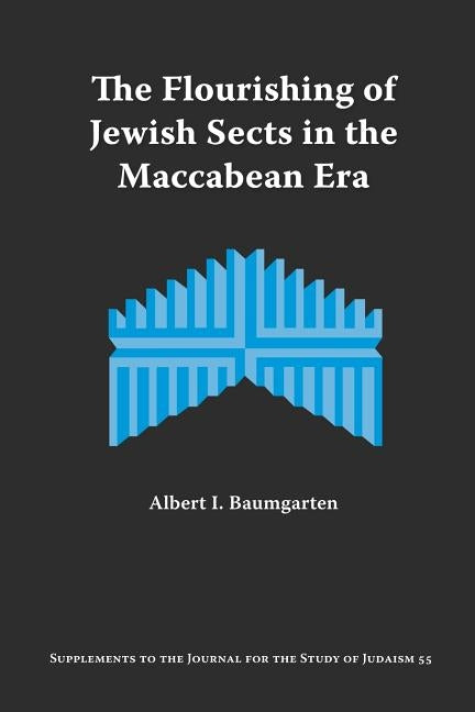 The Flourishing of Jewish Sects in the Maccabean Era: An Interpretation Paperback Society of Biblical Literature
