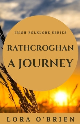 Rathcroghan, a Journey: Authentic Connection to Ireland Paperback Createspace Independent Publishing Platform