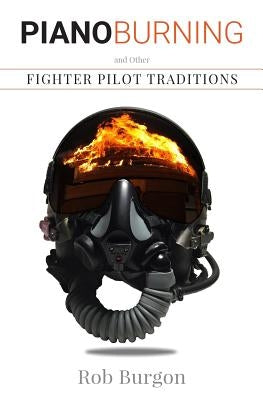 Piano Burning and Other Fighter Pilot Traditions Paperback Slipstream Publishing