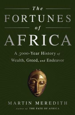 The Fortunes of Africa: A 5000-Year History of Wealth, Greed, and Endeavor PublicAffairs