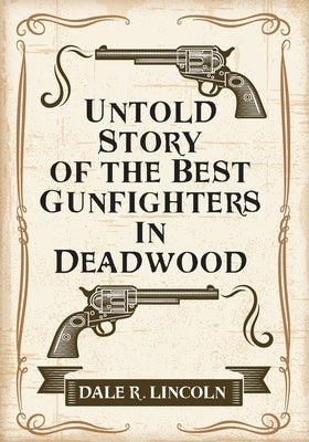 Untold Story of the Best Gunfighters in Deadwood Paperback Outskirts Press