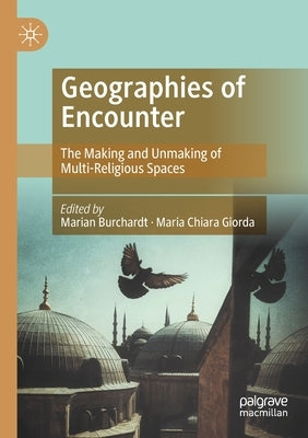 Geographies of Encounter: The Making and Unmaking of Multi-Religious Spaces Paperback Palgrave MacMillan