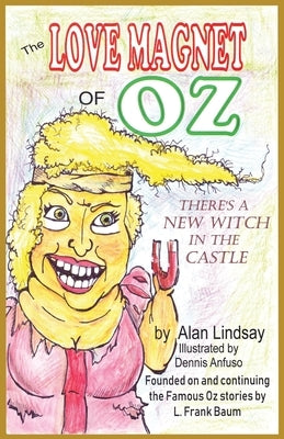 The Love Magnet of Oz Paperback Alan Gene Lindsay
