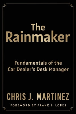 The Rainmaker: Fundamentals of the Car Dealer's Desk Manager Paperback J. Joseph Group, LLC