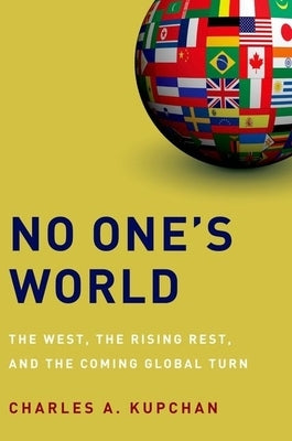 No One's World: The West, the Rising Rest, and the Coming Global Turn Paperback Oxford University Press, USA