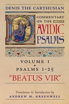 Beatus Vir (Denis the Carthusian's Commentary on the Psalms): Vol. 1 (Psalms 1-25) Arouca Press