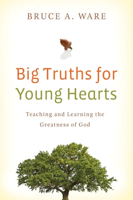 Big Truths for Young Hearts: Teaching and Learning the Greatness of God Paperback Crossway