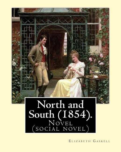 North and South (1854). By: Elizabeth Gaskell: Novel (social novel) Paperback Createspace Independent Publishing Platform