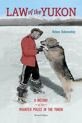 Law of the Yukon: A Pictorial History of the Mounted Police in the Yukon Paperback Lost Moose Publishing
