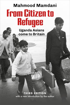 From Citizen to Refugee: Uganda Asians come to Britain Paperback Daraja Press