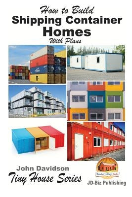 How to Build Shipping Container Homes With Plans Paperback Createspace Independent Publishing Platform
