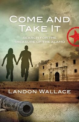 Come and Take It: Search for the Treasure of the Alamo Paperback Trinity River Press