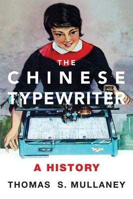 The Chinese Typewriter: A History Paperback MIT Press