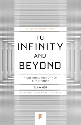 To Infinity and Beyond: A Cultural History of the Infinite - New Edition Paperback Princeton University Press