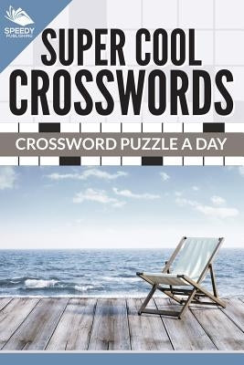 Super Cool Crosswords: Crossword Puzzle A Day Paperback Speedy Publishing Books