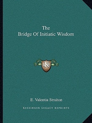 The Bridge of Initiatic Wisdom Paperback Kessinger Publishing