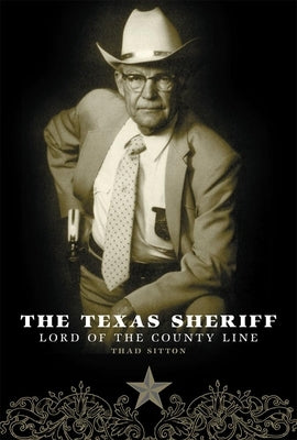 The Texas Sheriff: Lord of the County Line Paperback University of Oklahoma Press
