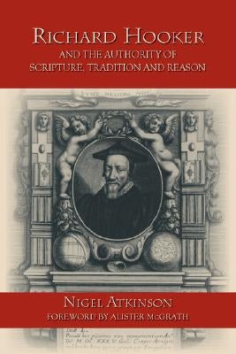 Richard Hooker and the Authority of Scripture, Tradition and Reason Paperback Regent College Publishing