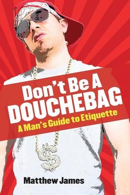 Don't be a Douchebag: A Man's Guide to Etiquette Paperback SF Classic