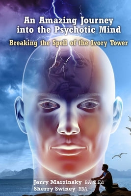 An Amazing Journey Into the Psychotic Mind - Breaking the Spell of the Ivory Tower Paperback Lulu.com