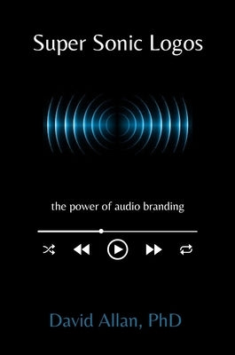 Super Sonic Logos: The Power of Audio Branding Paperback Business Expert Press