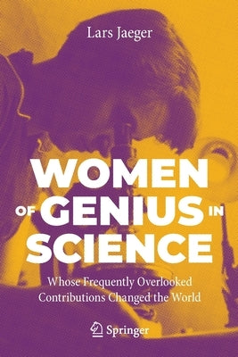 Women of Genius in Science: Whose Frequently Overlooked Contributions Changed the World Paperback Springer